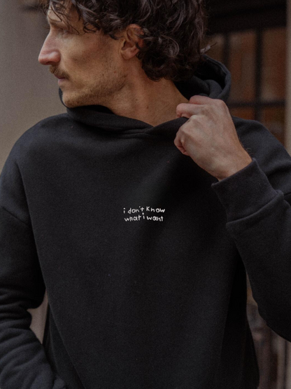 I Don’t Know What I Want Hoodie