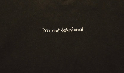 I'm Not Delusional Tee